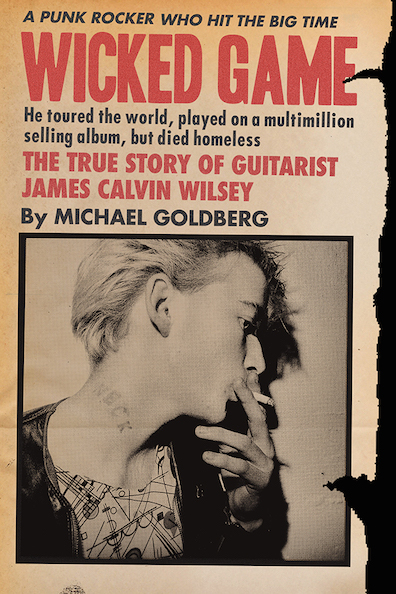 Wicked Game: The True Story of Guitarist James Calvin Wilsey